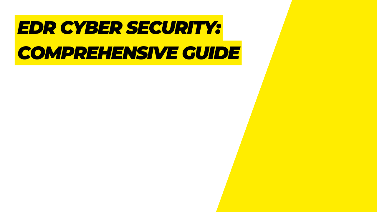 EDR Cyber Security: Comprehensive Guide