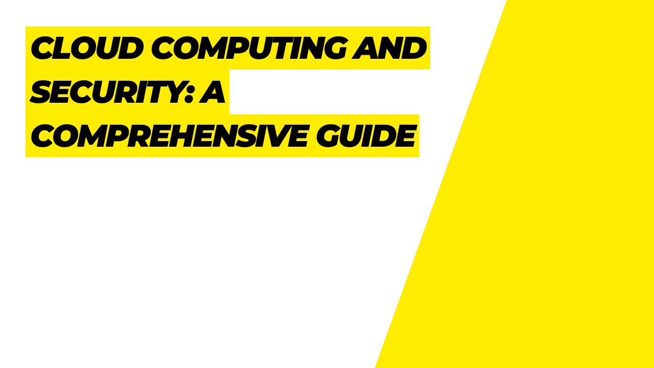 Cloud Computing and Security: A Comprehensive Guide